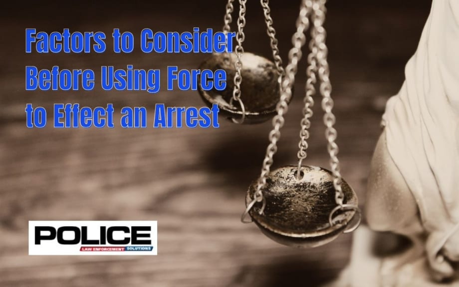 Factors to Consider Before Using Force to Effect an Arrest