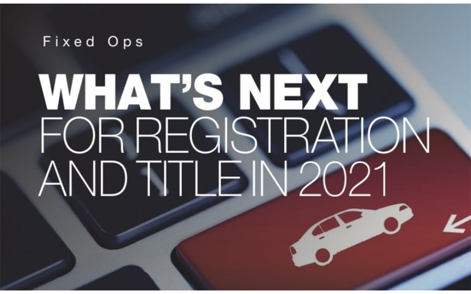 From Digital Acceleration to Expansion: What’s Next for Registration and Title in 2021