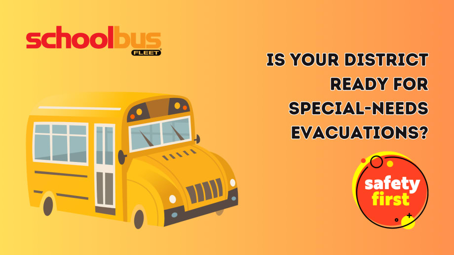 illustration of a school bus on an orange background with text overlay that says "is your district ready for special-needs evacuations?" and the school bus fleet logo