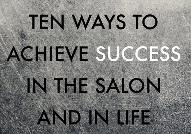 10 Keys To Success In The Salon (And In Life)