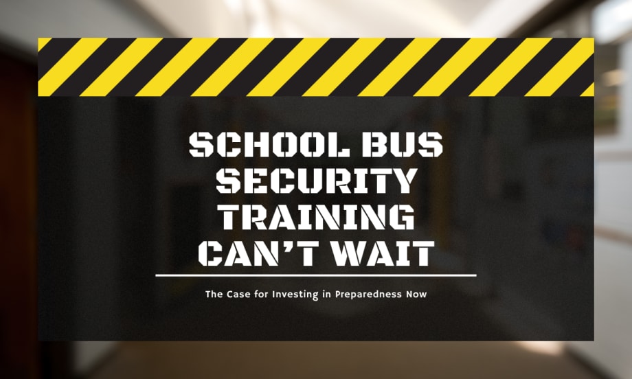 The Overlooked Priority: Why School Bus Companies Must Invest in Security Training