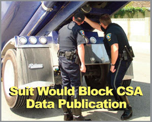 Carrier Groups Sue to Halt CSA 2010 Safety Data Publication