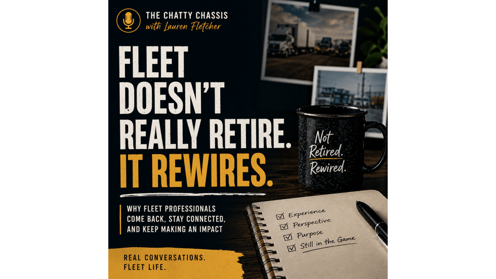 Podcast thumbnail for The Chatty Chassis with Lauren Fletcher featuring the headline “Fleet Doesn’t Really Retire. It Rewires.” alongside a desk scene with a coffee mug reading “Not Retired. Rewired.”, fleet truck photos, and a notebook listing experience, perspective, purpose, and staying in the game.