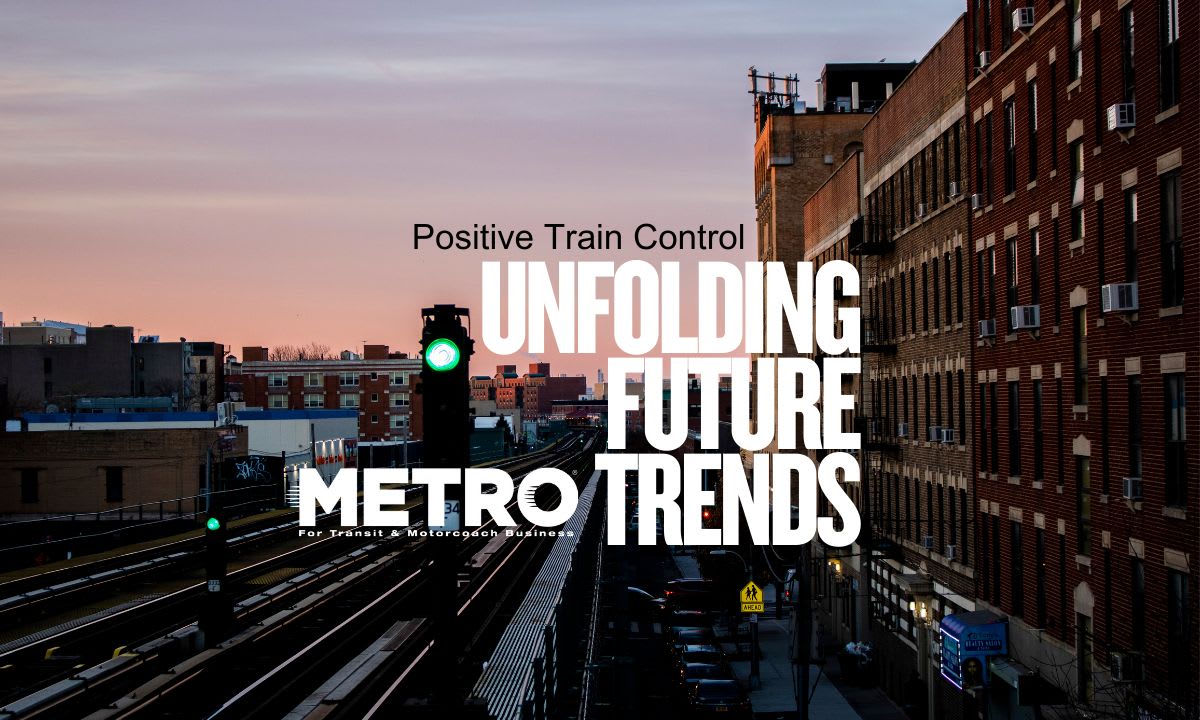 Postitive Train Control Next Generation of Positive Train Control: Unfolding Future Trends | Metro